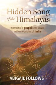 Hidden song of the himalayas. Memoir of a Gospel Seed Sower in the Mountains of India cover image