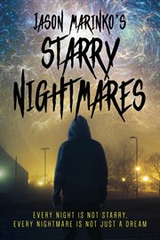 Jason Marinko's Starry Nightmares : Every night is not starry, every nightmare is not just a dream cover image