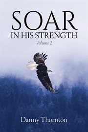 Soar in his strength, volume 2 cover image