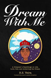 Dream with me. A Dreamer's Ramblings on Life, Love, God, and Achieving the Dream cover image