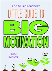 The music teacher's little guide to big motivation cover image