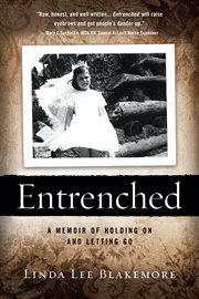 Entrenched. A Memoir of Holding on and Letting Go cover image