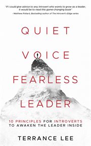 Quiet voice fearless leader - 10 principles for introverts to awaken the leader inside : 10 Principles for Introverts to Awaken the Leader Inside cover image