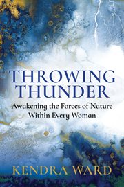 Throwing thunder. Awakening the Forces of Nature Within Every Woman cover image