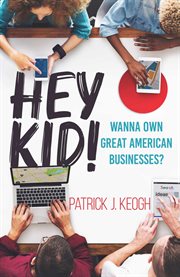 Hey Kid! : Wanna Own Great American Businesses? cover image