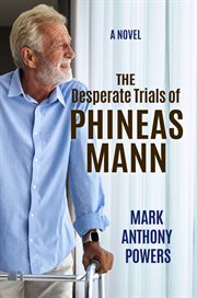 The Desperate Trials of Phineas Mann : A Novel cover image