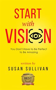 Start with vision. You Don't Have to Be Perfect to Be Amazing cover image