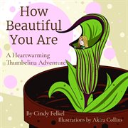 How Beautiful You Are : A Heartwarming Thumbelina Adventure cover image