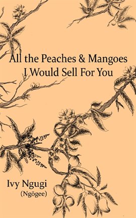 Cover image for All the Peaches & Mangoes I Would Sell For You