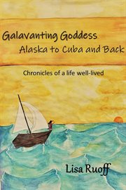 Galavanting goddess. Alaska to Cuba and Back cover image