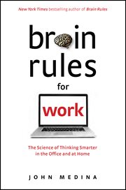 Brain Rules for work : the science of thinking smarter in the office and at home cover image