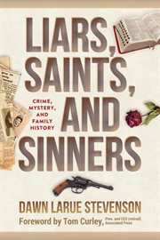 Liars, saints, and sinners : crime, mystery, and family history cover image