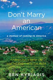 Don't marry an American : a memoir of coming to America, finding love, a better life and two countries to call home cover image