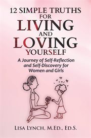 12 Simple Truths for Living and Loving Yourself cover image