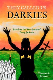 They called us darkies. Based on the True Story of Betty Jackson cover image