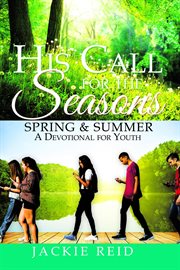 His call for the seasons. SPRING & SUMMER A Devotional for Youth cover image