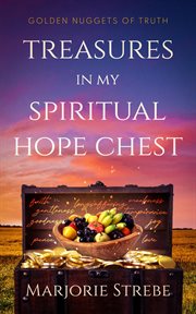 Treasures in my spiritual hope chest : Golden Nuggets of Truth cover image