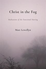 Christ in the fog. Meditations of the Functional Hurting cover image