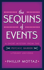 The sequins of events. A Short Mystery from the Psychic Barber Literary Universe cover image