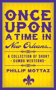 Once upon a time in new orleans.... A Collection of Short Gumbo Westerns cover image
