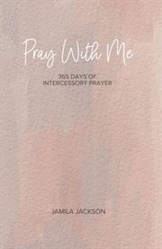 Pray With Me : 365 Days of Intercessory Prayer cover image