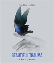 Beautiful trauma. A Poetic Journey cover image