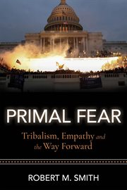 Primal fear. Tribalism, Empathy, and the Way Forward cover image