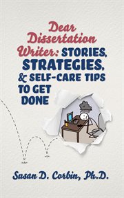 Dear dissertation writer. Stories, Strategies, and Self-Care Tips to Get Done cover image