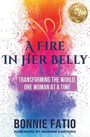 A fire in her belly : transforming the world one woman at a time cover image