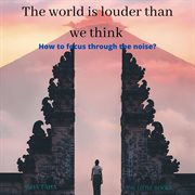 The World Is Louder Than We Think cover image