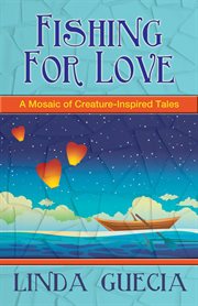 Fishing for love. A Mosaic of Creature-Inspired Tales cover image