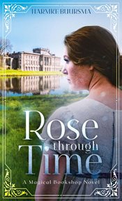 Rose through time. A Magical Bookshop Novel cover image