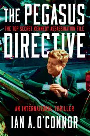 The pegasus directive : the top secret Kennedy assassination file cover image