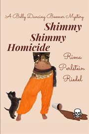Shimmy shimmy homicide. A Belly Dancing Boomer Mystery cover image