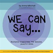 We can say.... Illustrated Suggestions for Inclusive, Peaceful Idioms cover image
