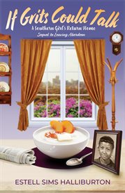 If Grits Could Talk : A Southern Girl's Return Home cover image