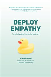 Deploy empathy. A Practical Guide to Interviewing Customers cover image