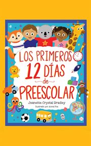 Los Primeros 12 días de Preescolar : ¡canción y coreografía incluidas! cover image