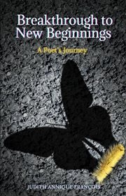 Breakthrough to new beginnings : a poet's journey cover image