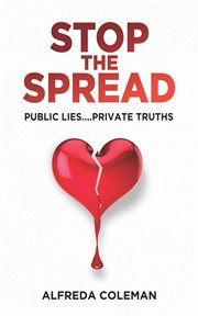 Stop the spread: public lies....private truths cover image