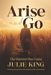 Arise and go : the harvest has come cover image