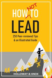 How not to lead : 250 Peer-reviewed Tips cover image
