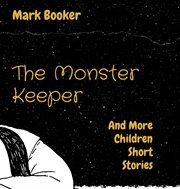 The monster keeper. And More Children Short Stories cover image