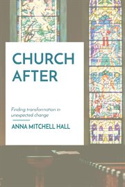 Church after. Finding transformation in unexpected change cover image