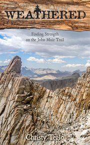 Weathered. Finding Strength on the John Muir Trail cover image
