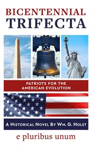 Bicentennial trifecta. Patriots for the American Evolution cover image