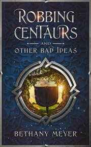 Robbing centaurs and other bad ideas cover image