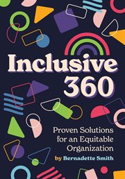 Inclusive 360: proven solutions for an equitabler organization. Proven Solutions for an Equitable Organization cover image
