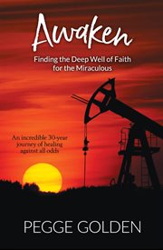 Awaken. Finding the Deep Well of Faith for the Miraculous cover image