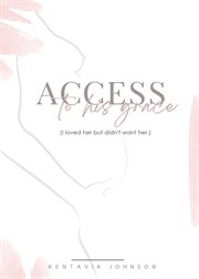 Access to his grace (i loved her but didn't want her.) cover image